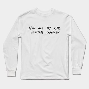 hug me by the housing complex Long Sleeve T-Shirt